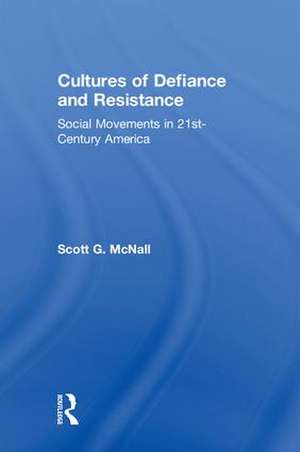 Cultures of Defiance and Resistance: Social Movements in 21st-Century America de Scott G. McNall