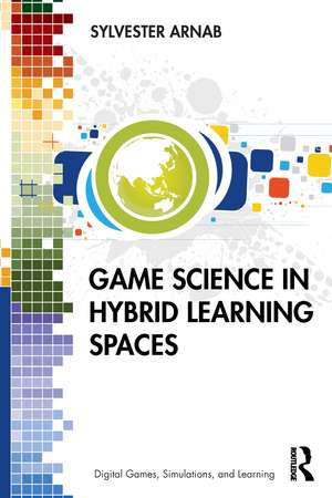 Game Science in Hybrid Learning Spaces de Sylvester Arnab