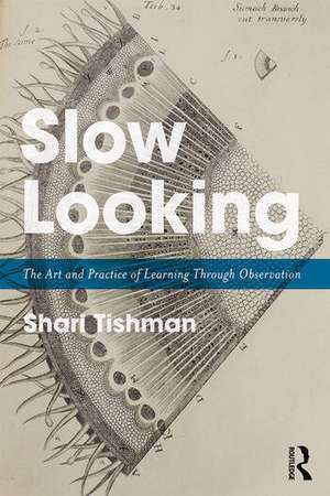 Slow Looking: The Art and Practice of Learning Through Observation de Shari Tishman