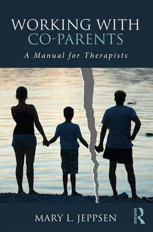 Working with Co-Parents: A Manual for Therapists de Mary L. Jeppsen