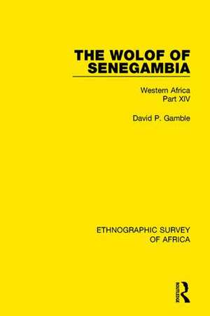 The Wolof of Senegambia: Western Africa Part XIV de David P Gamble