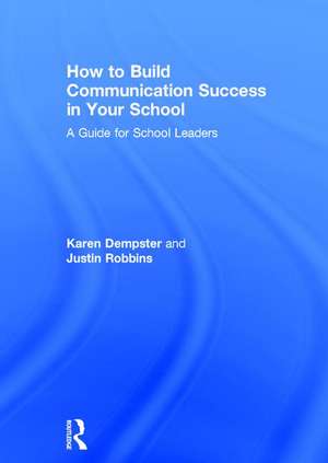 How to Build Communication Success in Your School: A Guide for School Leaders de Karen Dempster