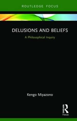 Delusions and Beliefs: A Philosophical Inquiry de Kengo Miyazono