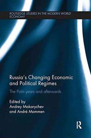 Russia's Changing Economic and Political Regimes: The Putin Years and Afterwards de Andrey Makarychev