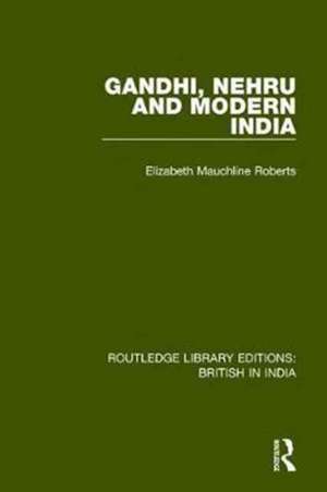 Gandhi, Nehru and Modern India de Elizabeth Mauchline Roberts