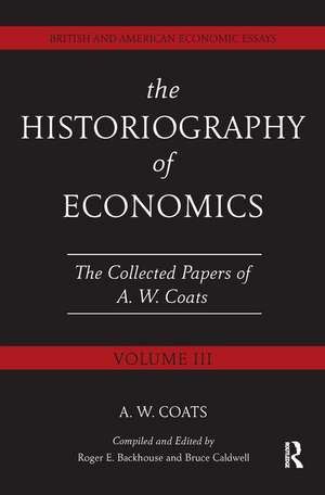 The Historiography of Economics: British and American Economic Essays, Volume III de A.W. Bob Coats