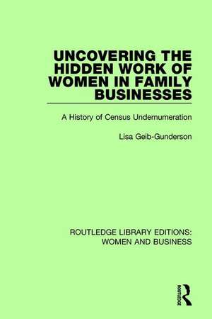 Uncovering the Hidden Work of Women in Family Businesses: A History of Census Undernumeration de Lisa Geib-Gunderson