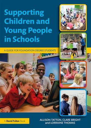 Supporting Children and Young People in Schools: A Guide for Foundation Degree Students de Allison Tatton