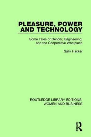 Pleasure, Power and Technology: Some Tales of Gender, Engineering, and the Cooperative Workplace de Sally Hacker