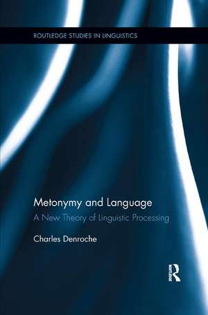 Metonymy and Language: A New Theory of Linguistic Processing de Charles Denroche