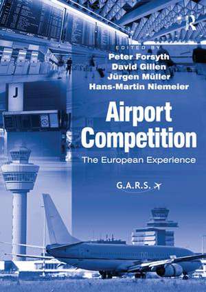 Airport Competition: The European Experience de Peter Forsyth