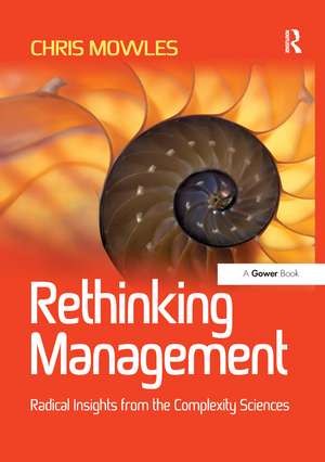 Rethinking Management: Radical Insights from the Complexity Sciences de Chris Mowles