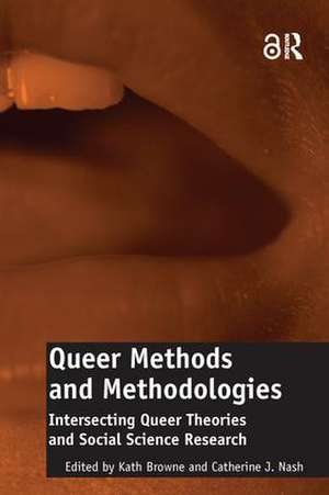 Queer Methods and Methodologies: Intersecting Queer Theories and Social Science Research de Catherine J. Nash