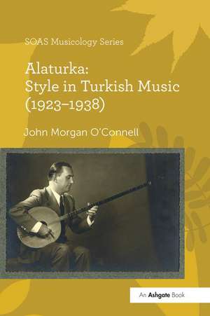 Alaturka: Style in Turkish Music (1923–1938) de John Morgan O'Connell