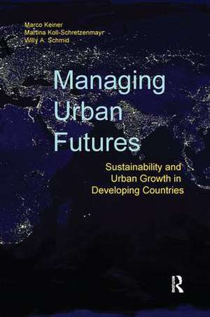 Managing Urban Futures: Sustainability and Urban Growth in Developing Countries de Marco Keiner