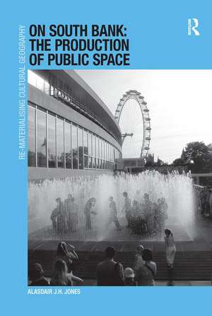 On South Bank: The Production of Public Space de Alasdair J.H. Jones