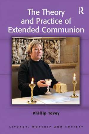 The Theory and Practice of Extended Communion de Phillip Tovey