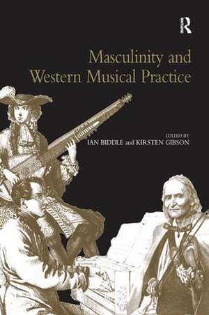 Masculinity and Western Musical Practice de Kirsten Gibson