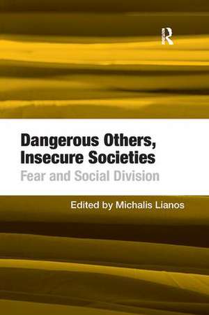 Dangerous Others, Insecure Societies: Fear and Social Division de Michalis Lianos