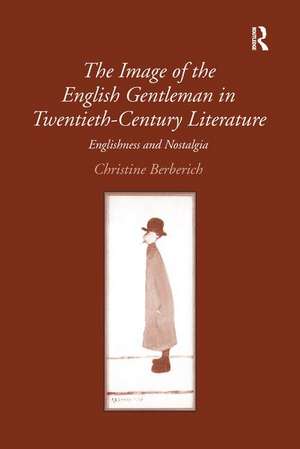 The Image of the English Gentleman in Twentieth-Century Literature: Englishness and Nostalgia de Christine Berberich