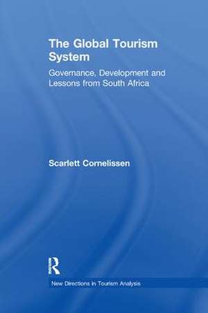 The Global Tourism System: Governance, Development and Lessons from South Africa de Scarlett Cornelissen