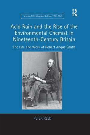 Acid Rain and the Rise of the Environmental Chemist in Nineteenth-Century Britain: The Life and Work of Robert Angus Smith de Peter Reed