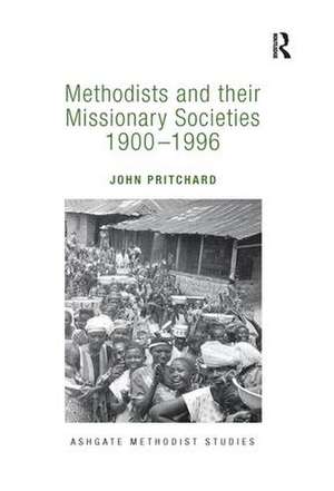 Methodists and their Missionary Societies 1900-1996 de John Pritchard