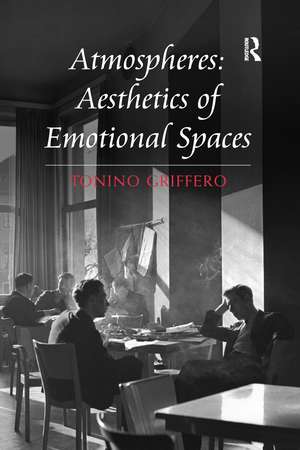 Atmospheres: Aesthetics of Emotional Spaces de Tonino Griffero