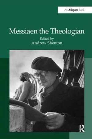 Messiaen the Theologian de Andrew Shenton