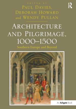 Architecture and Pilgrimage, 1000-1500: Southern Europe and Beyond de Paul Davies