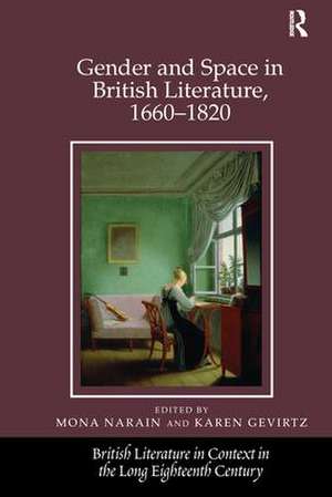 Gender and Space in British Literature, 1660-1820 de Mona Narain