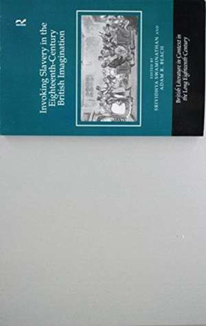 Invoking Slavery in the Eighteenth-Century British Imagination de Srividhya Swaminathan