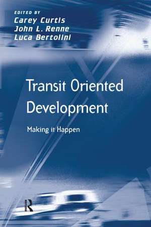 Transit Oriented Development: Making it Happen de John L. Renne