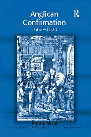 Anglican Confirmation: 1662-1820 de Phillip Tovey