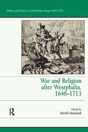 War and Religion after Westphalia, 1648–1713 de David Onnekink