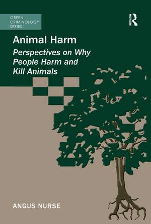 Animal Harm: Perspectives on Why People Harm and Kill Animals de Angus Nurse