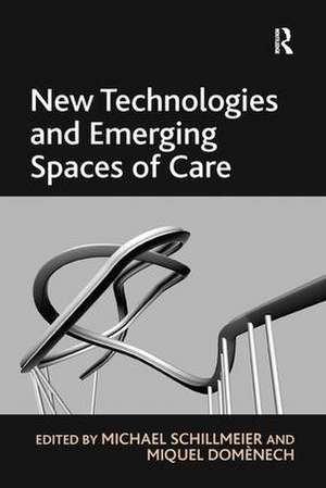 New Technologies and Emerging Spaces of Care de Miquel Domènech