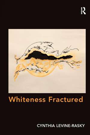 Whiteness Fractured de Cynthia Levine-Rasky