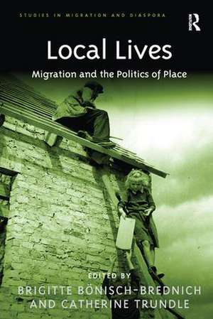 Local Lives: Migration and the Politics of Place de Brigitte Bönisch-Brednich