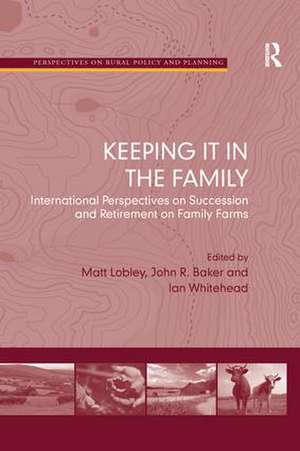 Keeping it in the Family: International Perspectives on Succession and Retirement on Family Farms de John R. Baker