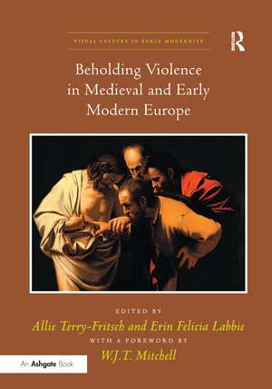 Beholding Violence in Medieval and Early Modern Europe de Allie Terry-Fritsch