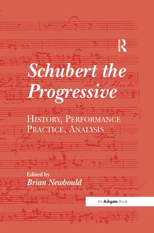 Schubert the Progressive: History, Performance Practice, Analysis de Brian Newbould