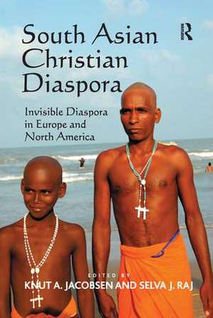 South Asian Christian Diaspora: Invisible Diaspora in Europe and North America de Selva J. Raj