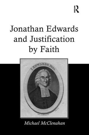 Jonathan Edwards and Justification by Faith de Michael McClenahan