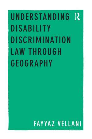 Understanding Disability Discrimination Law through Geography de Fayyaz Vellani