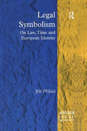 Legal Symbolism: On Law, Time and European Identity de Jiří Přibáň