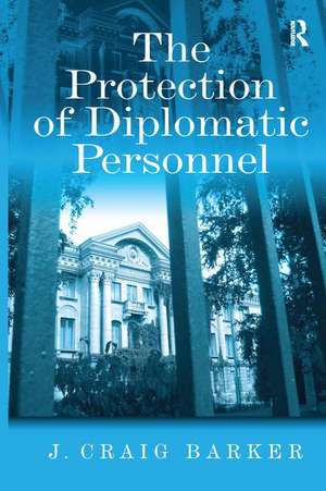 The Protection of Diplomatic Personnel de J. Craig Barker