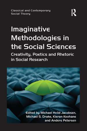 Imaginative Methodologies in the Social Sciences: Creativity, Poetics and Rhetoric in Social Research de Michael Hviid Jacobsen