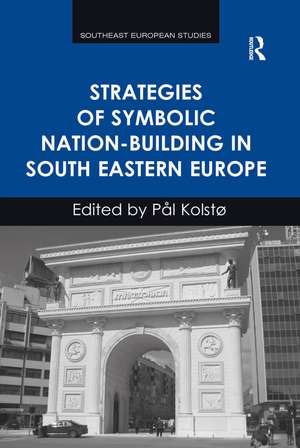 Strategies of Symbolic Nation-building in South Eastern Europe de Pål Kolstø