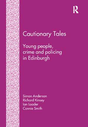 Cautionary Tales: Young People, Crime and Policing in Edinburgh de Simon Anderson